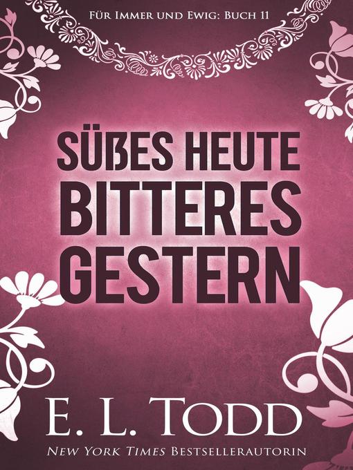 Title details for Süßes Heute--Bitteres Gestern by E. L. Todd - Available